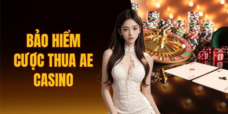 bảo hiểm cược thua AE Casino