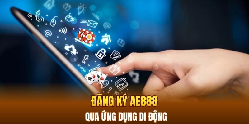 Đăng ký AE888 qua ứng dụng di động