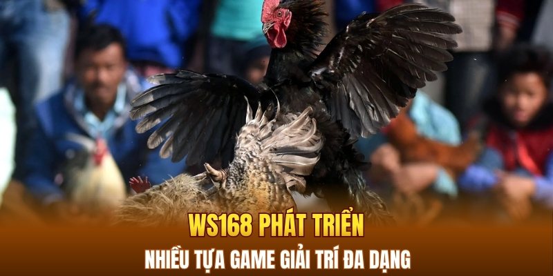 Ws168 phát triển nhiều tựa game giải trí đa dạng